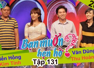 Bạn muốn hẹn hò – Tập 131 | Tiến Hồng – Kim Tính | Văn Dũng – Thu Hoàng | 10-01-2016