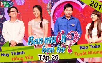 Bạn muốn hẹn hò – Tập 26 | Huy Thành – Hồng Yến | Bảo Toàn – Tuyết Nhung | 04/05/2014