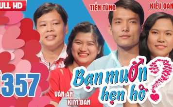 Bạn muốn hẹn hò 357 | Tiến Tùng – Kiều Oanh | Văn An – Kim Đan | 12-02-2018