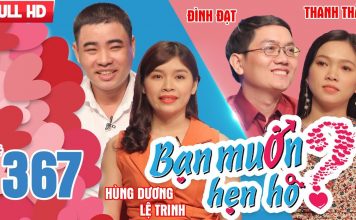 Bạn muốn hẹn hò 367 | Hùng Dương – Lệ Trinh | Đình Đạt – Thanh Thảo | 19-03-2018